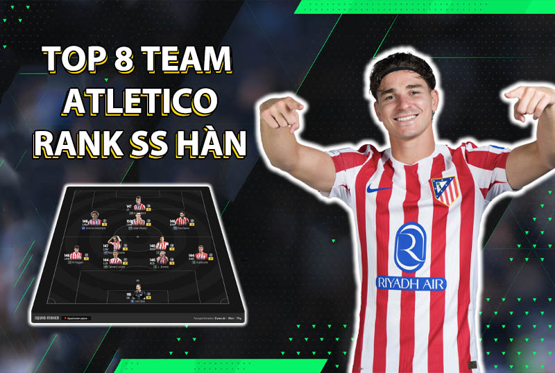 Tham khảo 8 đội hình rank Hàn cao nhất team color Atletico