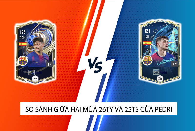 So sánh hai mùa giải 26TY và 25TS của Pedri trong FC Online
