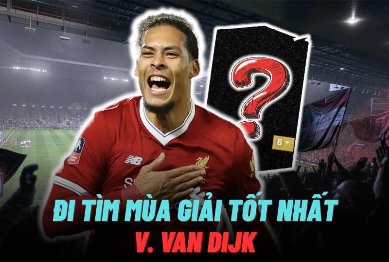 Đi tìm mùa giải tốt nhất của V. Van Dijk trong FC Online