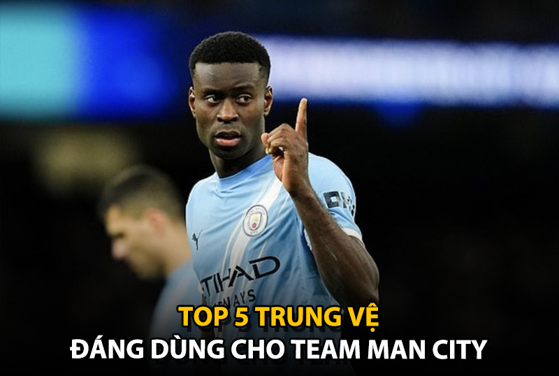 Top 5 trung vệ đáng dùng cho team color Man City