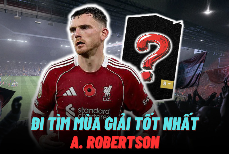 Đi tìm mùa giải tốt nhất của A. Robertson trong FC Online