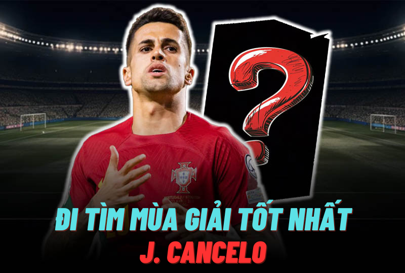 Đi tìm mùa giải tốt nhất của J. Cancelo trong FC Online