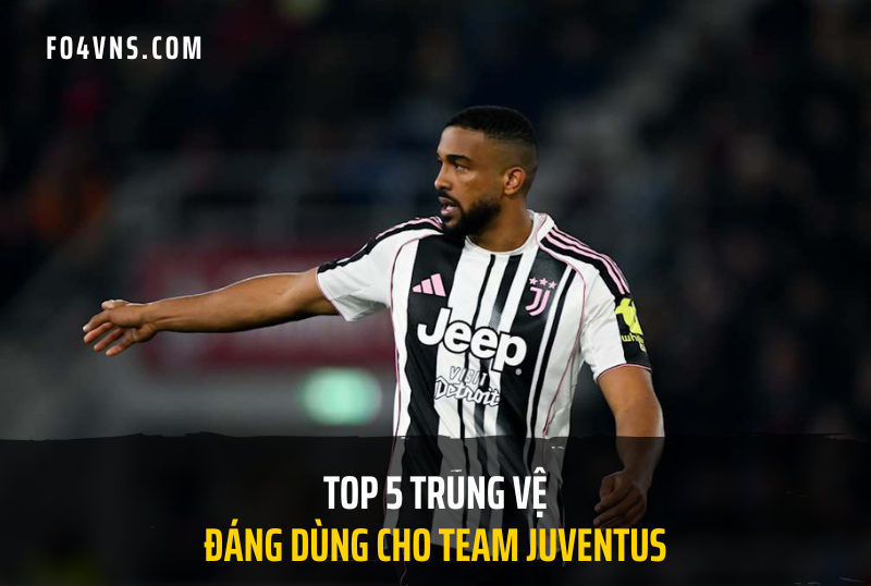 Top 5 trung vệ đáng dùng cho team color Juventus