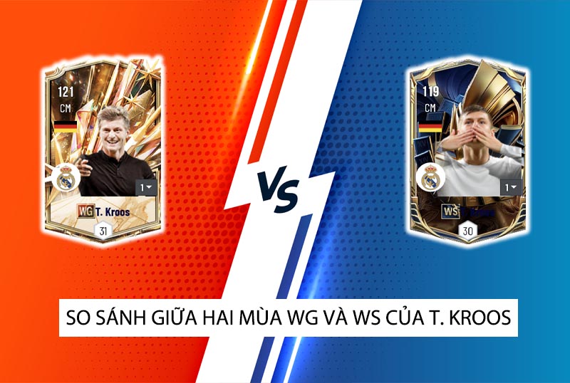 So sánh hai mùa giải WG và WS của T. Kroos trong FC Online