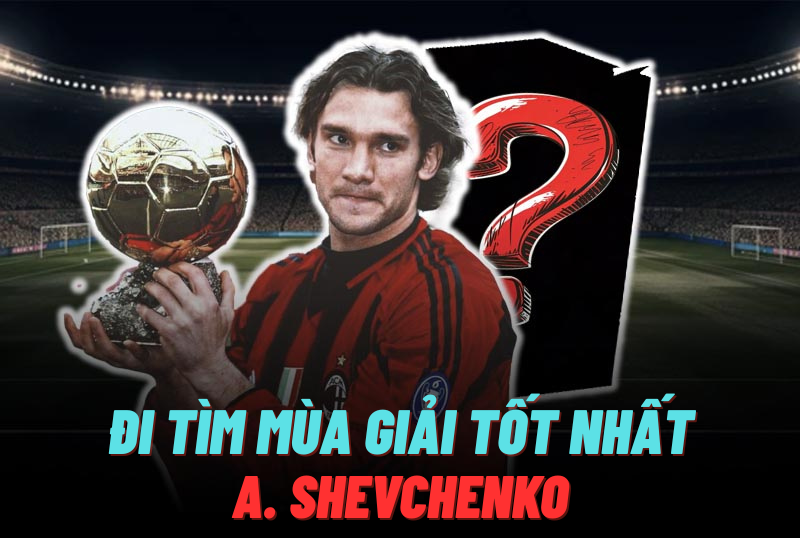Đi tìm mùa giải tốt nhất của A. Shevchenko trong FC Online