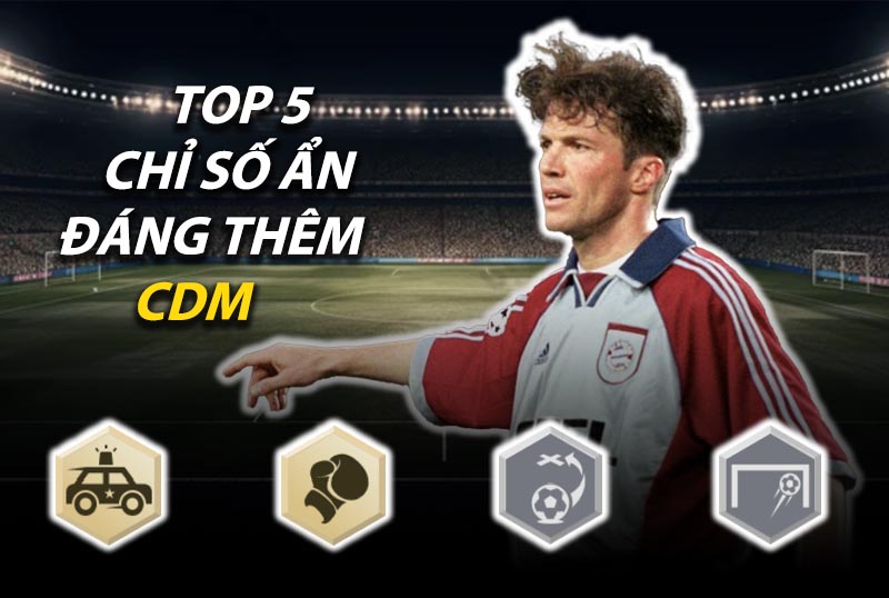 Top 5 chỉ số ẩn đáng thêm cho vị trí tiền vệ phòng ngự (CDM) trong FC Online